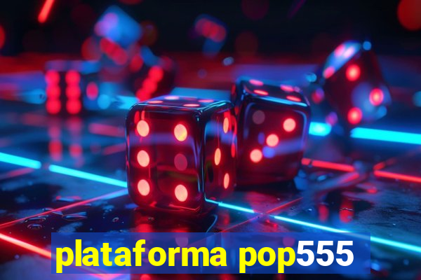 plataforma pop555